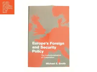 Europe&#39;s Foreign and Security Policy: the Institutionalization of Cooperation af Michael E. Smith (Bog)