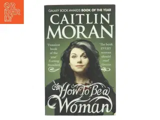 How to be a woman af Caitlin Moran (1975-) (Bog)