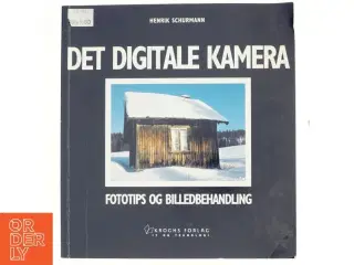 Det digitale kamera : fototips og billedbehandling af Henrik Schurmann (Bog)
