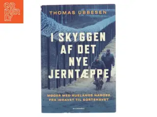 I skyggen af det nye jerntæppe : møder med Ruslands naboer fra Ishavet til Sortehavet af Thomas Ubbesen (f. 1956) (Bog)