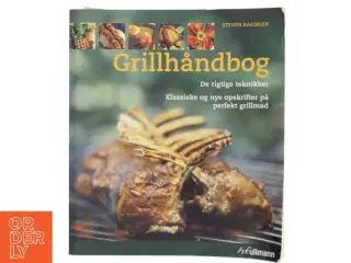 Grillhåndbog : de rigtige teknikker : klassiske og nye opskrifter på perfekt grillmad af Steven Raichlen (Bog)