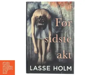 Før sidste akt : historisk krimi af Lasse Holm (f. 1968) (Bog)