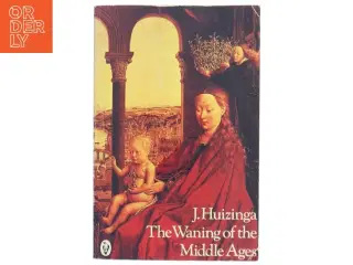 The Waning of the Middle Ages af J. Huizinga (Bog)