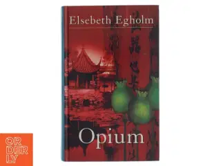 Opium af Elsebeth Egholm (Bog)