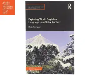 Exploring world Englishes : language in a global context af Philip Seargeant (Bog)