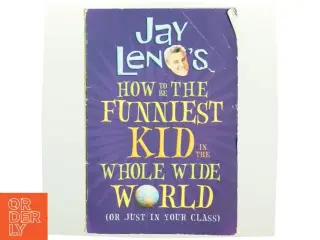 Jay Leno&#39;s how to be the Funniest Kid in the Whole Wide World (or Just in Your Class) af Jay Leno (Bog)