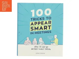 100 Tricks to Appear Smart in Meetings af Sarah Cooper (Bog)