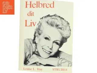 Helbred dit Liv af Louise L. Hay (Bog)