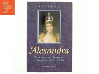Alexandra : prinsesse af Danmark : dronning af England af E. E. P. Tisdall (Bog)