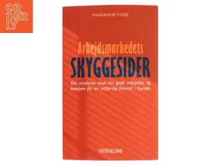 Arbejdsmarkedets skyggesider : om truslerne mod det gode arbejdsliv og kampen for en retfærdig fremtid i Europa af Marianne Vind (Bog)