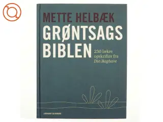 Grøntsagsbiblen : 230 lækre opskrifter fra Din Baghave af Mette Helbæk (Bog)