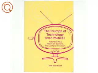 The Triumph of Technology over Politics? af Lena Ewertsson (Bog)(