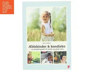Æblekinder & kondisko : en forældreguide til sunde og glade børn af Berit Elkjær (Bog)
