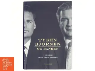 Tyren, bjørnen og banken : to mænd og en fælles drøm om milliarder af Hanne Sindbæk (Bog)