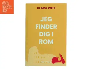 Jeg finder dig i Rom : roman af Klara Witt (Bog)