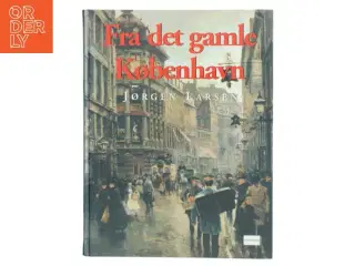 Fra det gamle København. 1. samling af Jørgen Larsen (f. 1947) (Bog)