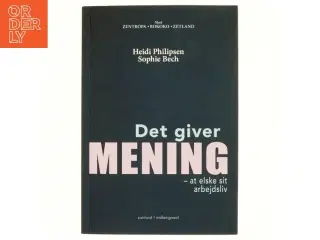 Det giver mening at elske sit arbejdsliv af Heidi Philipsen (f. 1971-03-18) (Bog)
