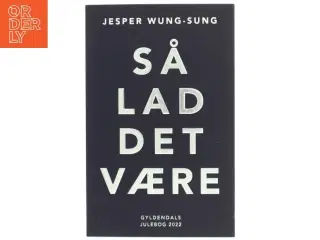 Så Lad Det Være af Jesper Wung-Sung fra Gyldendal