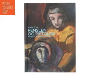 Penslen og pistolen : maleren Jens Adolf Jerichau af Mikael Wivel (Bog)