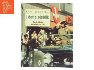 I dette øjeblik : de så det ske - befrielsen maj 1945 - og 60 år efter af Lars Lindeberg (Bog)