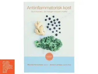 Antiinflammatorisk kost : sluk branden, der hærger kroppen indefra af Martin Kreutzer (Bog)