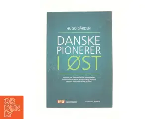 Danske pionerer i øst af Hugo Gården (Bog)