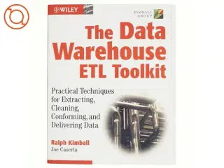 The data warehouse ETL toolkit : practical techniques for extracting, cleaning, conforming, and delivering data (Bog)