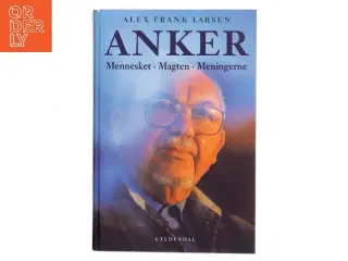 Anker : mennesket, magten, meningerne af Alex Frank Larsen (f. 1946) (Bog)