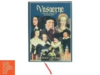 Vasaerne : Sveriges mægtige kongeslægt af Herman Lindqvist (Bog)