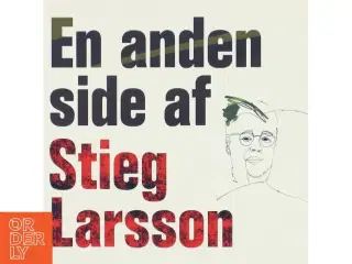 En anden side af Stieg Larsson : artikler og andre tekster af Stieg Larsson (Bog)