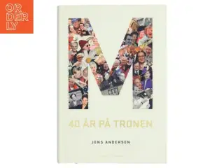 M - 40 år på tronen af Jens Andersen (f. 1955) (Bog)