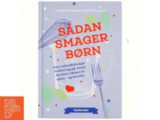 Sådan smager børn : den videnskabelige forklaring på, hvad dit barn vælger at spise og hvorfor af Mikael Schneider (Bog)