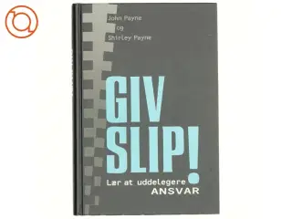 Giv slip! Lær at uddelegere ansvar af John Payne
