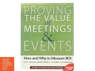 Proving the value of meetings and events : how and why to measure ROI (Bog)
