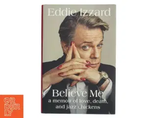 Believe me : a memoir of love, death, and jazz chickens af Eddie Izzard (Bog)