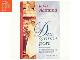 Den grønne port : erindringer fra tremmeseng til brudeskammel af Jane Aamund (Bog)