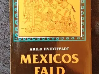 Arild Hvidtfeldt: Mexicos Fald