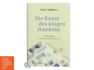 Die Kunst des klugen Handelns : 52 Irrwege, die Sie besser anderen überlassen af Rolf Dobelli (Bog)