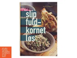 Slip fuldkornet løs af Søren Damgaard (f. 1965-03-03) (Bog)