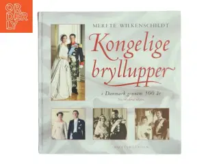 Kongelige bryllupper i Danmark gennem 500 år af Merete Wilkenschildt (Bog)