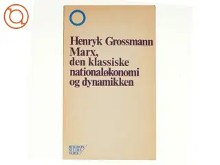 Marx, den klassiske nationaløkonomi og dynamikken af Henryk Grossmann (bog)