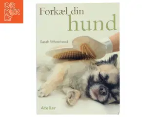 Forkæl din hund af Sarah Whitehead (Bog)