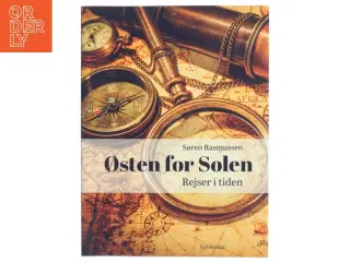Østen for solen : rejser i tiden af Søren Rasmussen (f. 1952) (Bog)