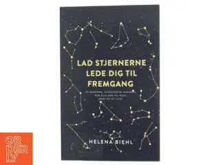 Lad stjernerne lede dig til fremgang : en moderne astrologisk håndbog for alle som vil have mere ud af livet af Helena Biehl (Bog)