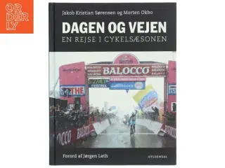 Dagen og vejen : en rejse i cykelsæsonen af Jakob Kristian Sørensen (Bog)