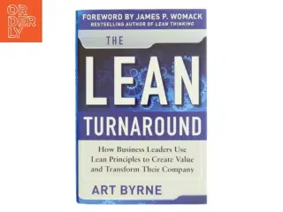 The Lean Turnaround: How Business Leaders Use Lean Principles to Create Value and Transform Their Company af Art Byrne (Bog)