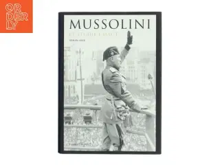 Mussolini : et studie i magt af Gran H&#228;gg (Bog)