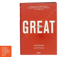 Good to great : hvorfor nogle virksomheder tager springet fra god til fantastisk - og andre ikke af James C. Collins (Bog)