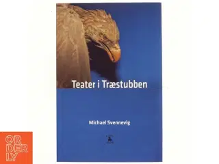 Teater i træstubben : tre monologer og et kammerspil af Michael Svennevig (Bog)