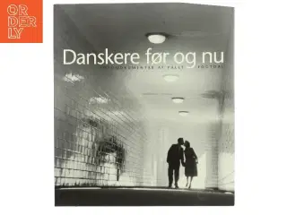 Danskere før og nu : 274 før og nu fotografier viser parvis, hvordan livet i Danmark har ændret sig i såvel stort som småt i